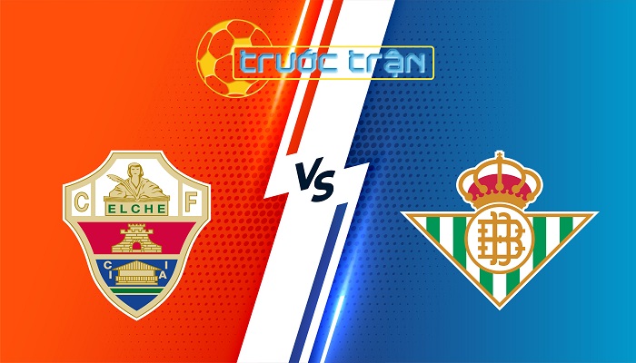 Elche vs Betis – Soi kèo hôm nay 02h00 19/08/2025 – VĐQG Tây Ban Nha