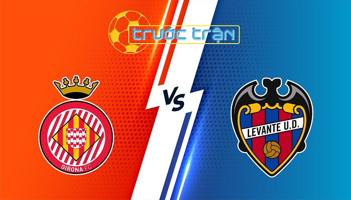 Girona vs Levante – Soi kèo hôm nay 19h00 20/09/2025 – VĐQG Tây Ban Nha
